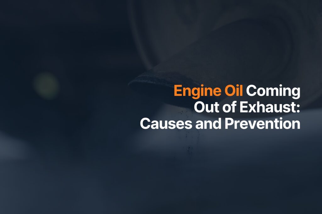 Engine Oil Coming Out of Exhaust: Causes and Prevention