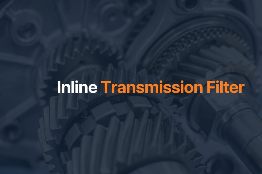 Should You Install an Inline Transmission Filter?