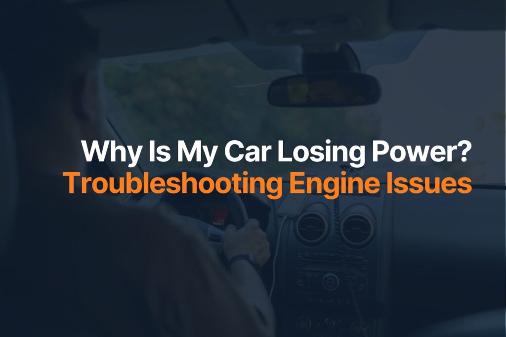 Why Is My Car Losing Power? Troubleshooting Engine Issues