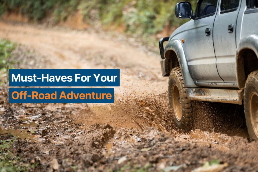 Must-Haves For Your Next Off-Road Adventure