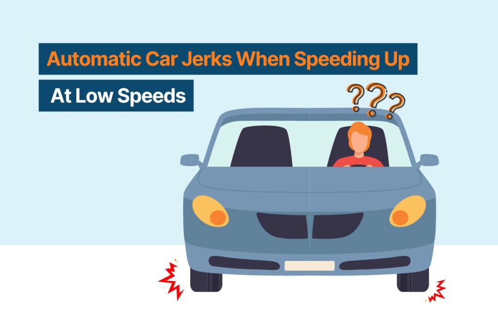 Why Your Automatic Car Jerks When Speeding Up At Low Speeds