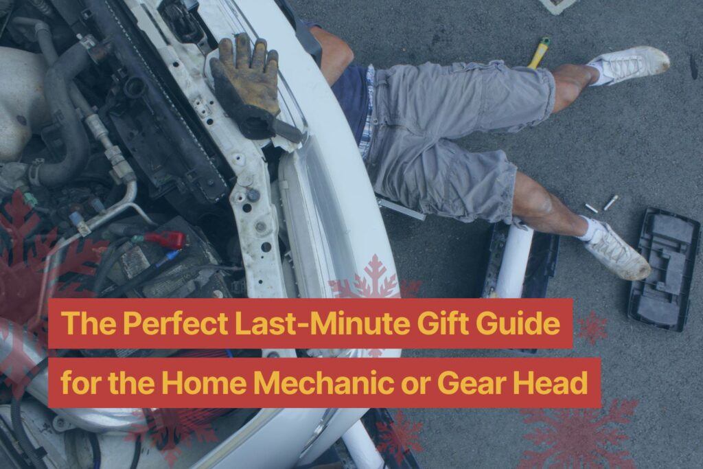 The Perfect Last-Minute Gift Guide for the Home Mechanic or Gear Head