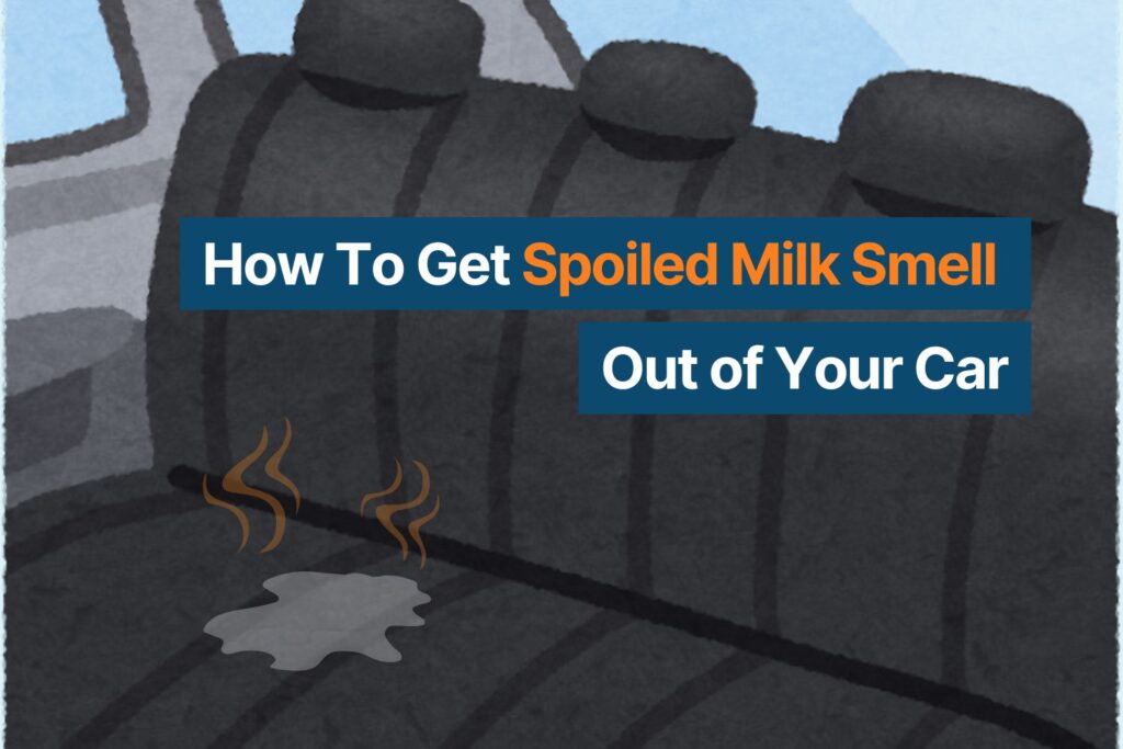 How To Get Spoiled Milk Smell Out of Your Car