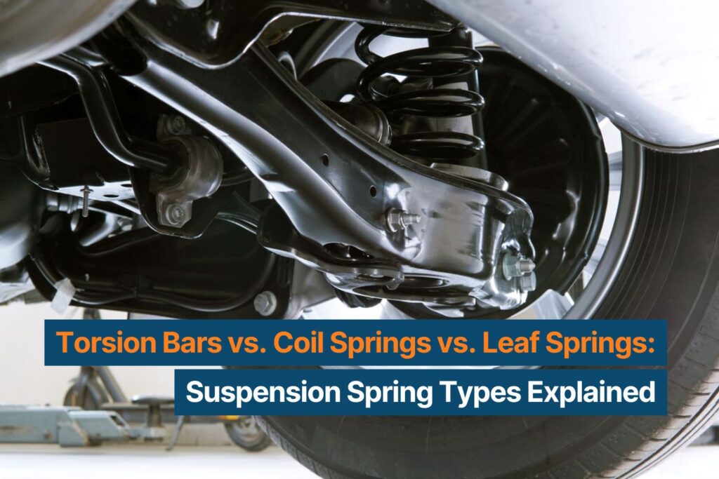 Torsion Bars vs. Coil Springs vs. Leaf Springs: Suspension Spring Types Explained